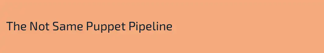 The Not Same Puppet Pipeline